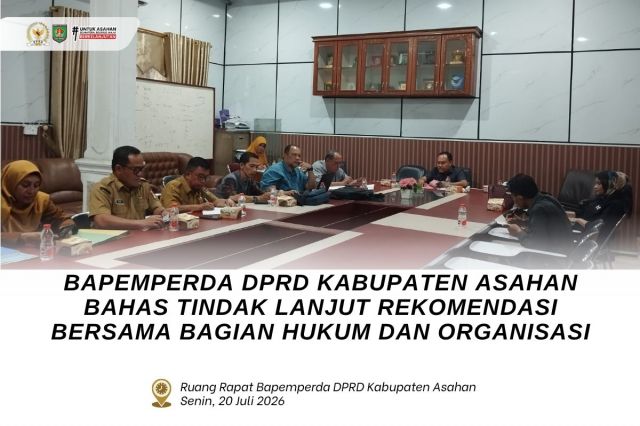 BAPEMPERDA DPRD KABUPATEN ASAHAN BAHAS TINDAK LANJUT REKOMENDASI BERSAMA BAGIAN HUKUM DAN ORGANISASI
